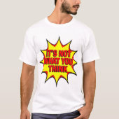 It's Not What You Think  T-Shirt (Vorderseite)