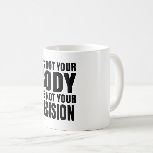 It's not your body It's not your decision Kaffeetasse (VorderseiteRechts)