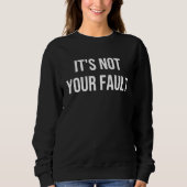 It's Not Your Fault Sweatshirt (Vorderseite)