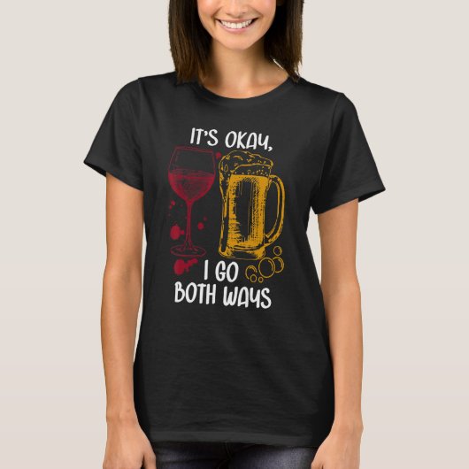 It's Ok I Go Both Ways Wine Beer Drinking Alcohol T-Shirt (Vorderseite)