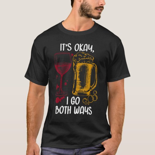 It's Ok I Go Both Ways Wine Beer Drinking Alcohol T-Shirt (Vorderseite)