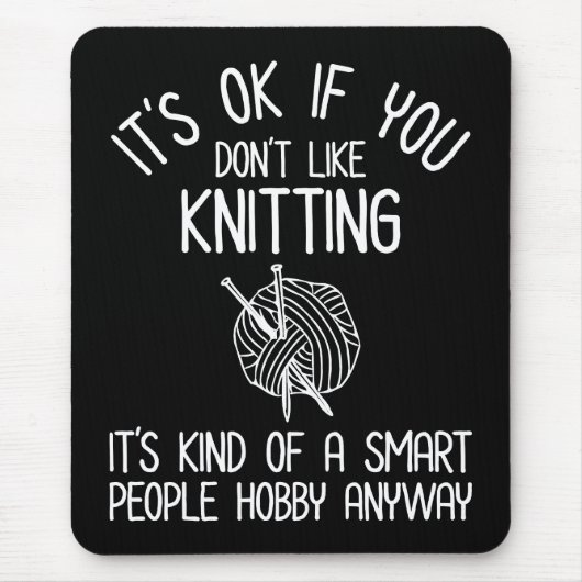 It's OK If You Don't Like Knitting Mousepad (Vorne)