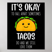 Its Ok To Fall Apart Sometimes Tacos Do Mental Hea Poster (Vorne)