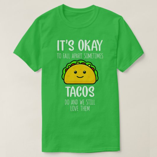 Its Ok To Fall Apart Sometimes Tacos Do Mental Hea T-Shirt (Design vorne)