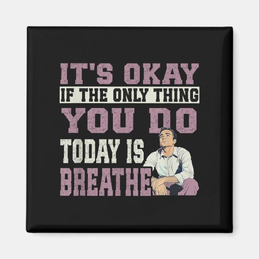 It's Okay If The Only Thing You Do Today Is Breath Magnet (Vorne)