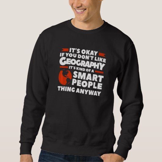 It's Okay If You Don't Like Geography Geographer W Sweatshirt (Vorderseite)