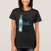 It's Okay Vodka Said I Could  Dringking T-Shirt (Vorderseite)
