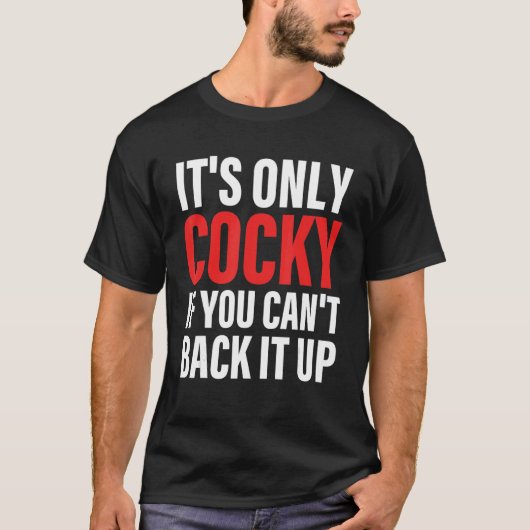 It's Only Cocky If You Can't Back It Up Apparel T-Shirt (Vorderseite)