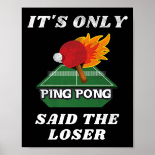 It's Only Ping Pong Said The Loser Tennisplatz Poster