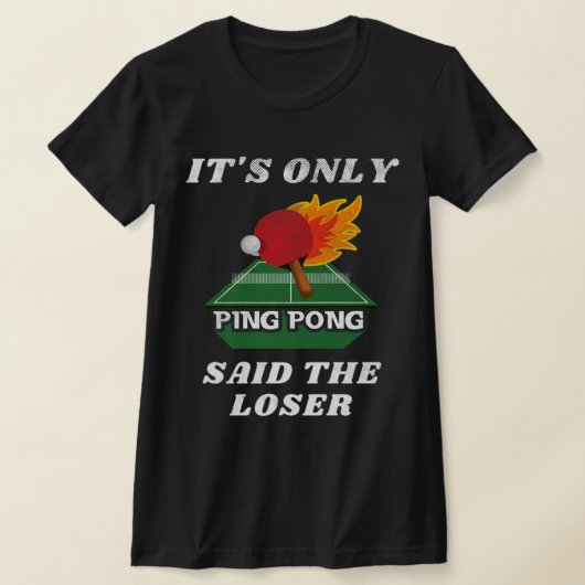 It's Only Ping Pong Said The Loser Tennisplatz T-Shirt (Ablage )