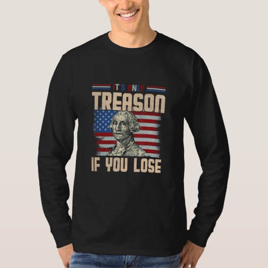It's Only Treason If You Lose 4th Of July George W T-Shirt (Vorderseite)