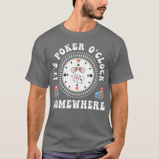 It's Poker O'Clock Somewhere Poker Player Gambling T-Shirt