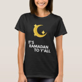 It's Ramadan to Y'all Ramadan Kareem T-Shirt (Vorderseite)