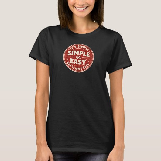 It's Simple But It Ain't Easy T-Shirt (Vorderseite)