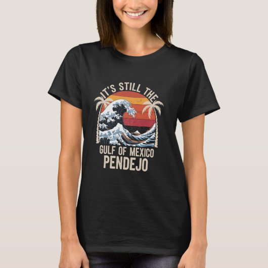 It's Still The Gulf Of Mexico Pendejo Beach Quote T-Shirt (Vorderseite)