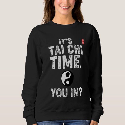 It's Tai Chi Time. You In! Tai Chi Beginners Sloga Sweatshirt (Vorderseite)