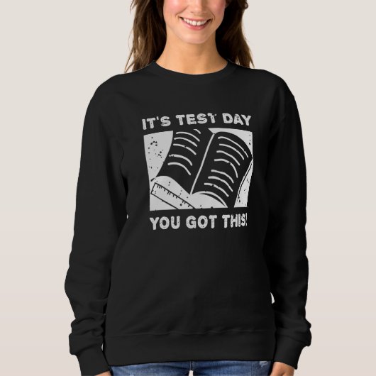 It's Test Day You Got This Student Testing Day Te Sweatshirt (Vorderseite)