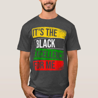 It's The Black Ecellence For Me Proud African Amer T-Shirt