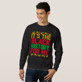 It's The Black History For Me Black History Month  Sweatshirt (Vorne ganz)