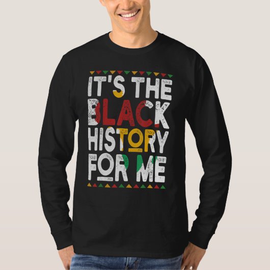 It's The Black History For Me, Black History Month T-Shirt (Vorderseite)