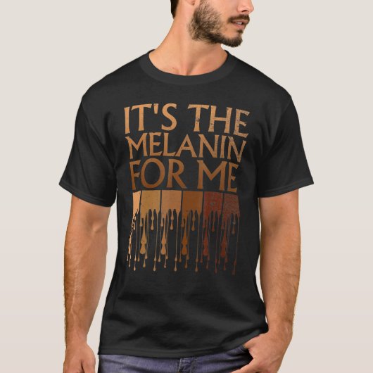 It's The Melanin For Me Melanated Black History Mo T-Shirt (Vorderseite)