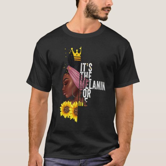 It's The Melanin For Me Melanated Black History Mo T-Shirt (Vorderseite)
