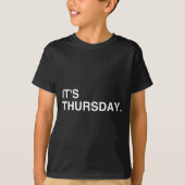 It's Thursday Day Of The Week _ Thursday Funny  T-Shirt (Vorderseite)