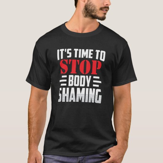 It's Time To Stop Body Shaming Mocking Appearance  T-Shirt (Vorderseite)