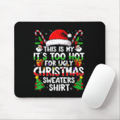 It's Too Hot For Ugly Christmas Shirt Funny Xmas M Mousepad (Mit Mouse)