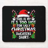It's Too Hot For Ugly Christmas Shirt Funny Xmas M Mousepad (Vorne)