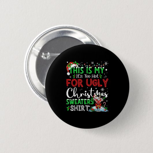 Its Too Hot For Ugly Christmas Sweaters Funny Xmas Button (Vorne & Hinten)