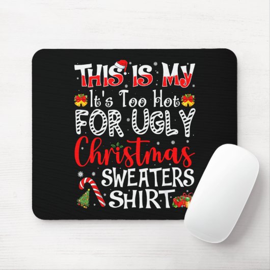 Its Too Hot For Ugly Christmas Sweaters Funny Xmas Mousepad (Mit Mouse)