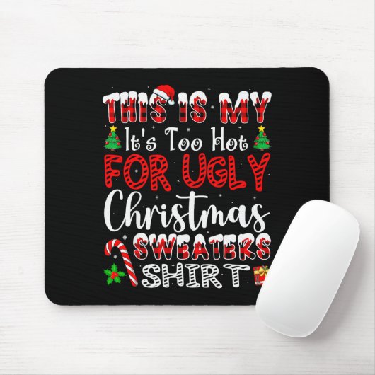 Its Too Hot For Ugly Christmas Sweaters Funny Xmas Mousepad (Mit Mouse)