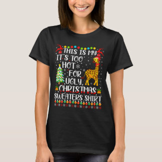 It's Too Hot For Ugly Christmas Sweaters Giraffe L T-Shirt