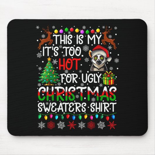 It's Too Hot For Ugly Christmas Sweaters Lemur Ani Mousepad (Vorne)