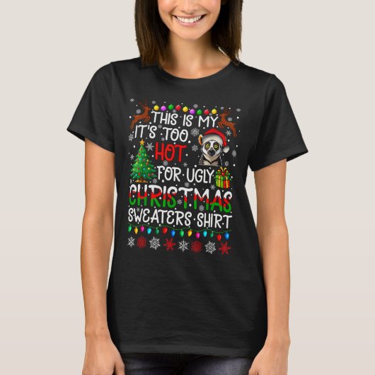 It's Too Hot For Ugly Christmas Sweaters Lemur Ani T-Shirt (Vorderseite)