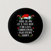 It's Too Hot For Ugly Christmas Sweaters Shirt Fun Button (Vorderseite)
