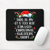 It's Too Hot For Ugly Christmas Sweaters Shirt Fun Mousepad (Mit Mouse)