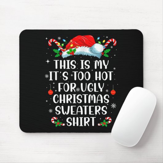 It's Too Hot For Ugly Christmas Sweaters Shirt Fun Mousepad (Mit Mouse)