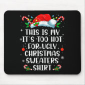 It's Too Hot For Ugly Christmas Sweaters Shirt Fun Mousepad (Vorne)