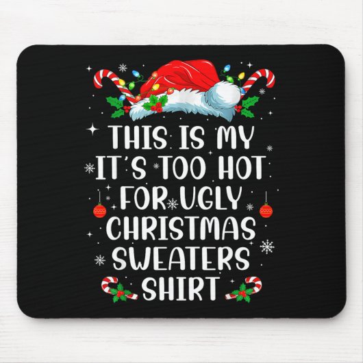It's Too Hot For Ugly Christmas Sweaters Shirt Fun Mousepad (Vorne)