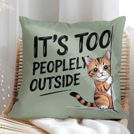 "It's Too Peopely Outside" Funny Introvert Cat Kissen