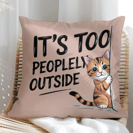 "It's Too Peopely Outside" Funny Introvert Cat Kissen