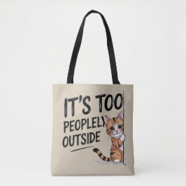 "It's Too Peopely Outside" Funny Introvert Cat Tasche