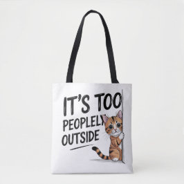 "It's Too Peopely Outside" Funny Introvert Cat Tasche