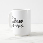 "It's Too Peopley" Funny Cat Tasse - Perfektes Ges (Vorderseite Links)