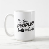 "It's Too Peopley" Funny Cat Tasse - Perfektes Ges (Links)