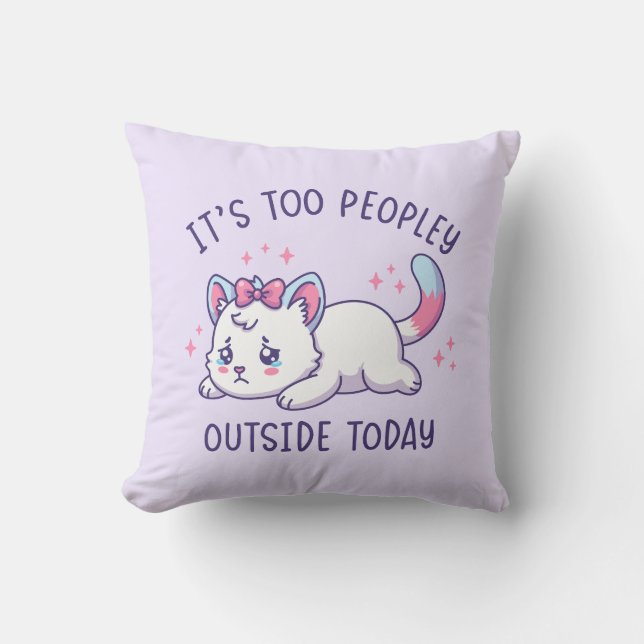It's Too Peopley Outside Today - Kawaii Sad Cat Kissen (Vorderseite)