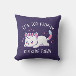 It's Too Peopley Outside Today - Kawaii Sad Cat Kissen