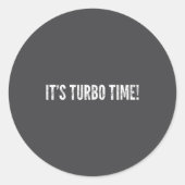 It's Turbo Time! - Funny Saying Sarcastic  Runder Aufkleber (Vorderseite)